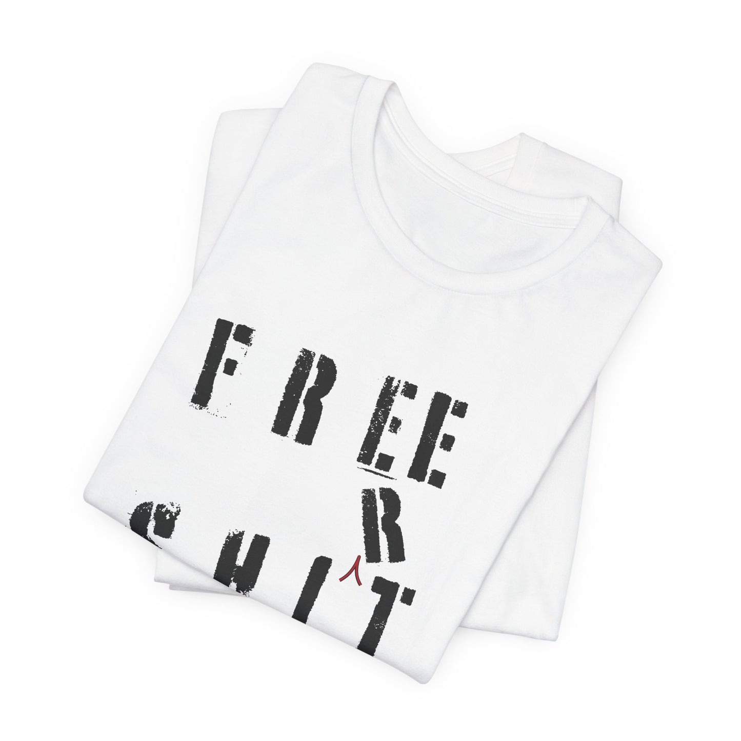 'Free Shit' (We Mean 'Shirt') (Soft, Quality Bella & Canvas <Or Comparable> Unisex Tee)