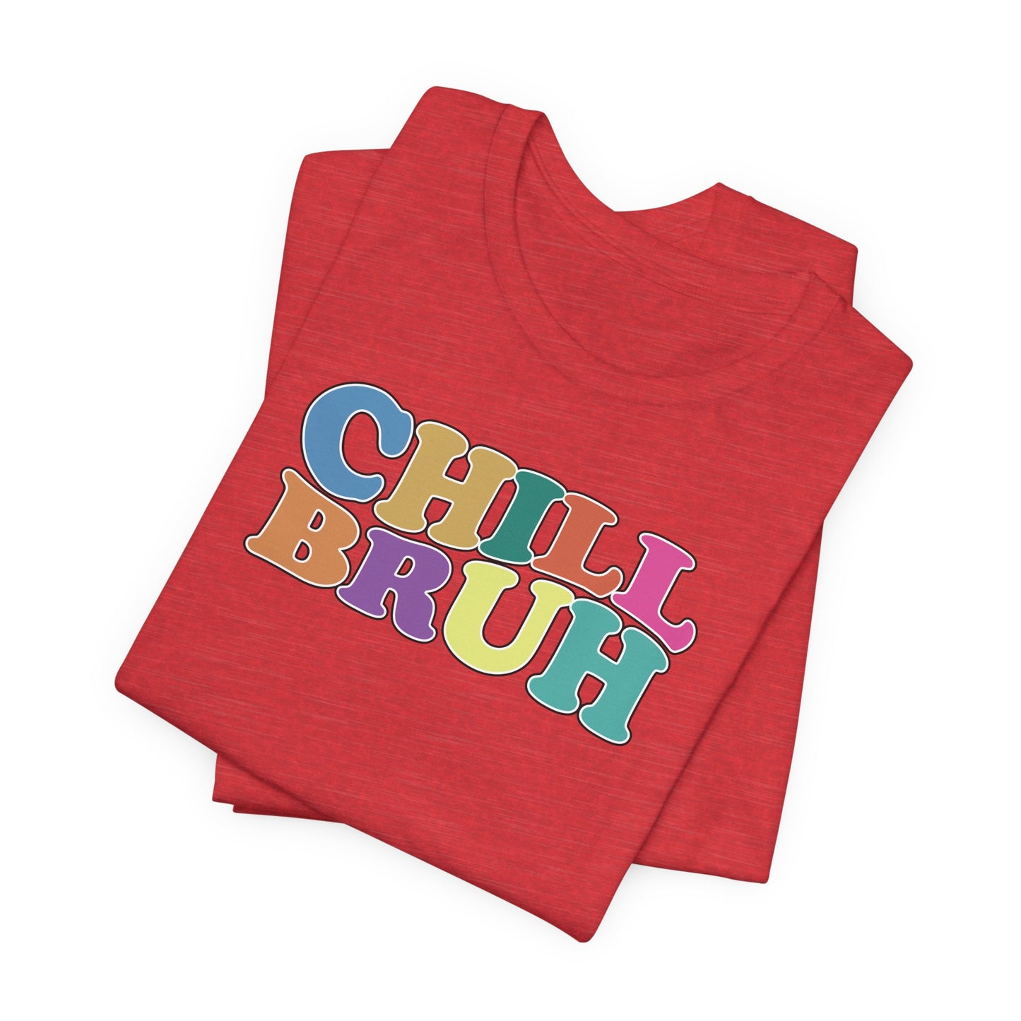 'Chill Bruh' (Soft, Quality Bella & Canvas <Or Comparable> Unisex Tee)