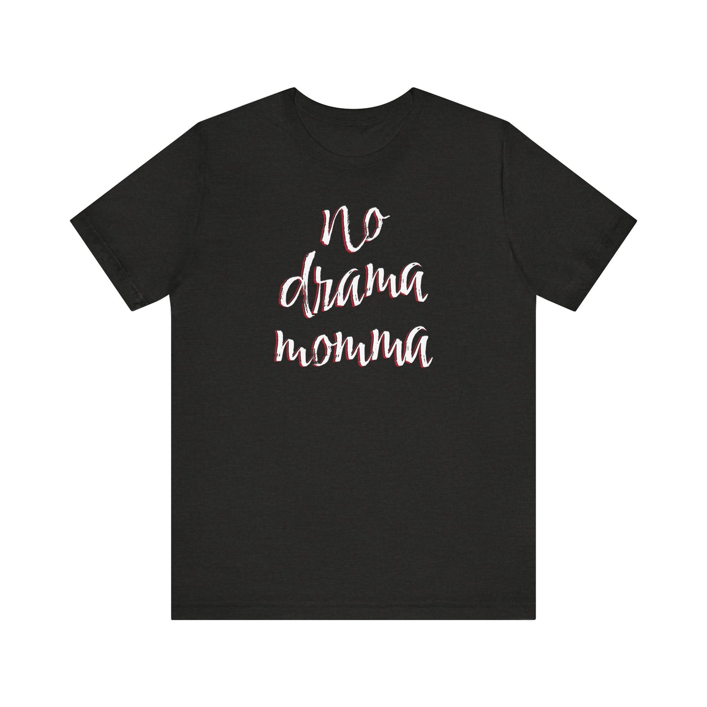 'No Drama Momma' (Soft, Quality Bella & Canvas <Or Comparable> Unisex Tee)