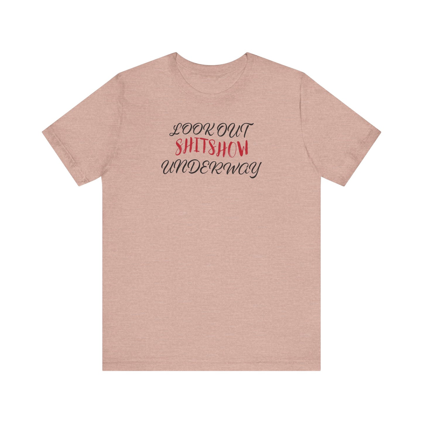'Look Out Shitshow Underway' (VS 2) (Soft, Quality Bella & Canvas <Or Comparable> Unisex Tee)