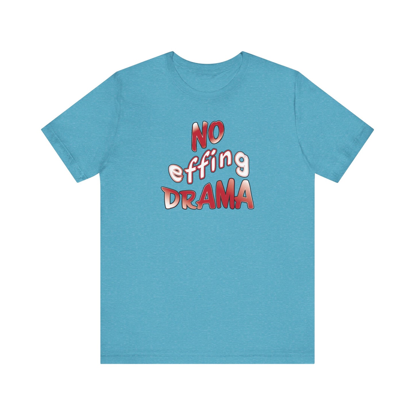 'No Effing Drama'  (Soft, Quality Bella & Canvas <Or Comparable> Unisex Tee)