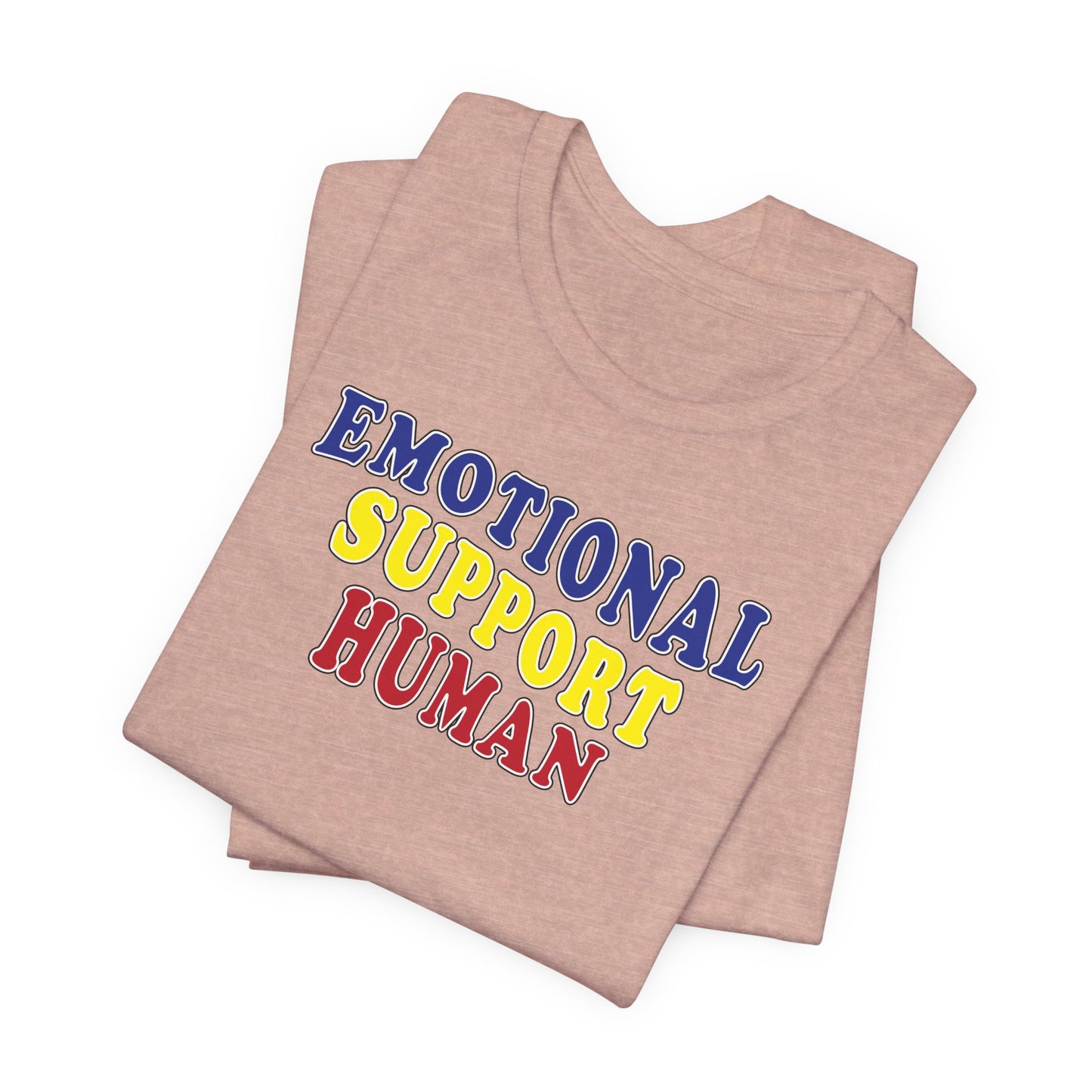 'Emotional Support Human' (Soft, Quality Bella & Canvas <Or Comparable> Unisex Tee)