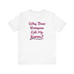 'Why Does Everyone Call Me Karen?'  (Soft, Quality Bella & Canvas <Or Comparable> Unisex Tee)