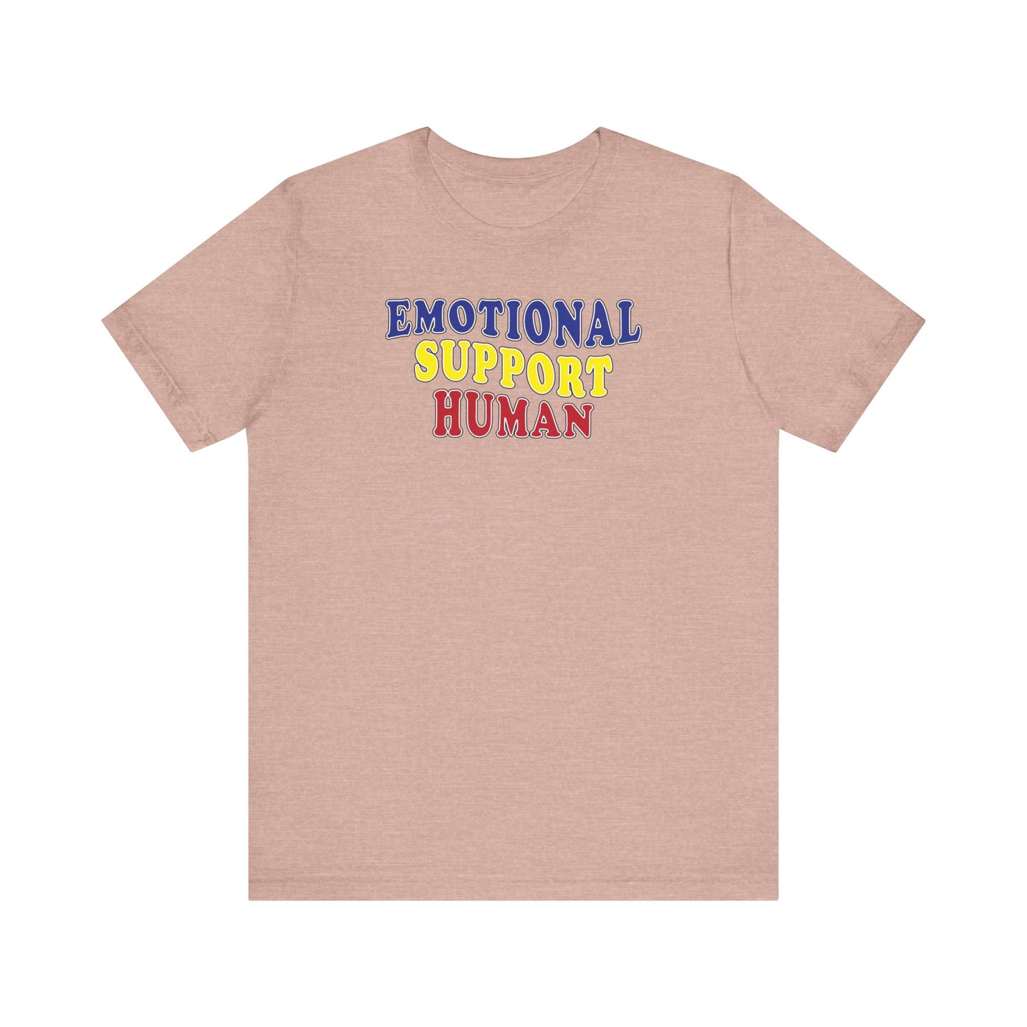 'Emotional Support Human' (Soft, Quality Bella & Canvas <Or Comparable> Unisex Tee)