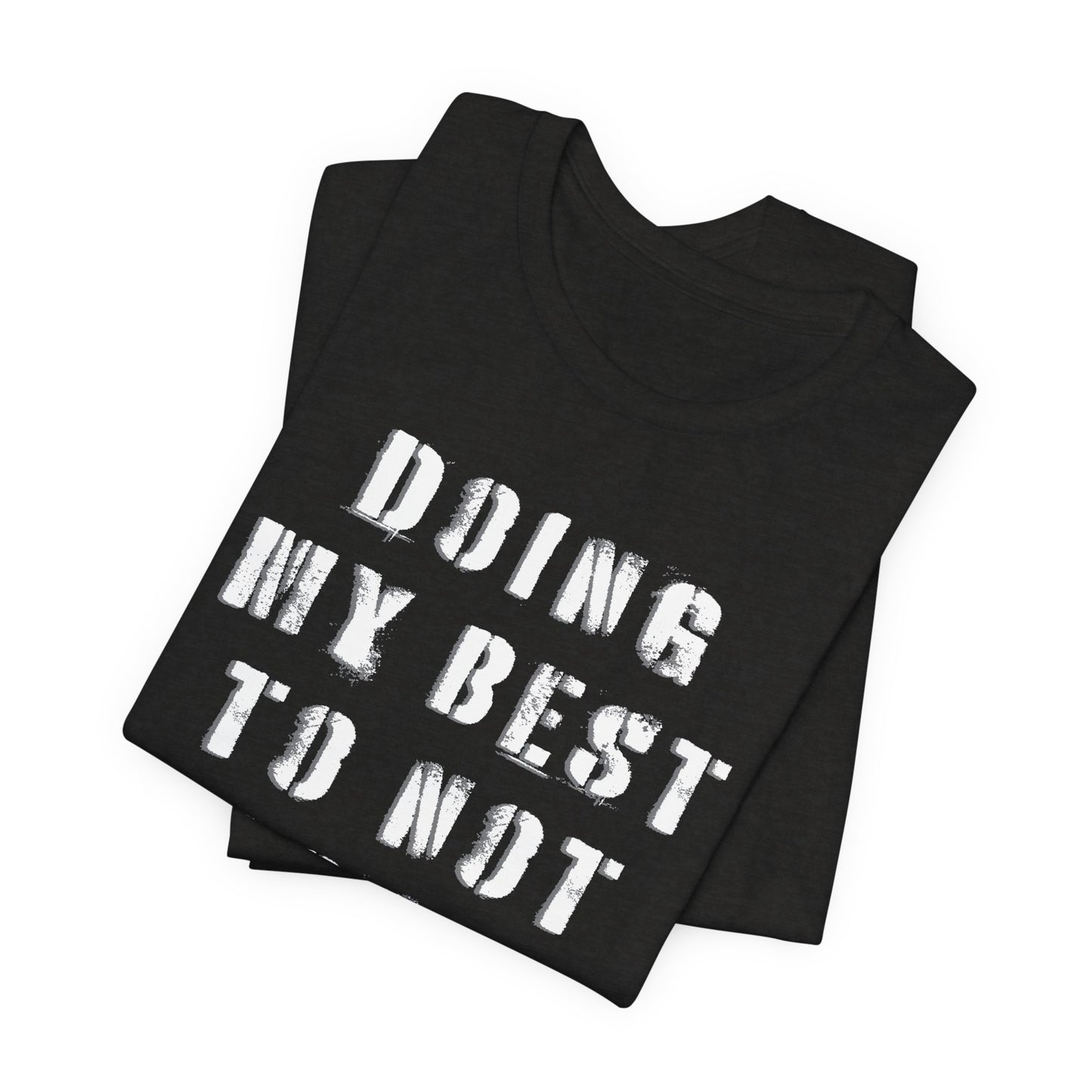 'Doing My Best To Not Lose My Shit' (VS 1) (Soft, Quality Bella & Canvas <Or Comparable> Unisex Tee)