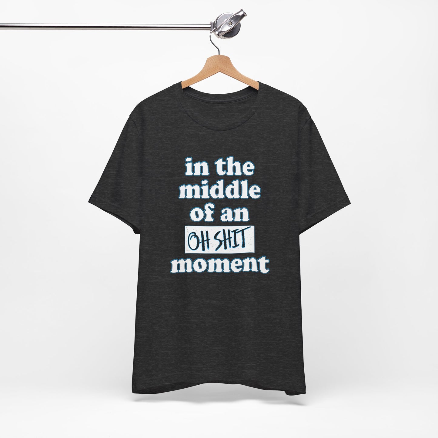 'Oh Shit Moment' (Soft, Quality Bella & Canvas <Or Comparable> Unisex Tee)