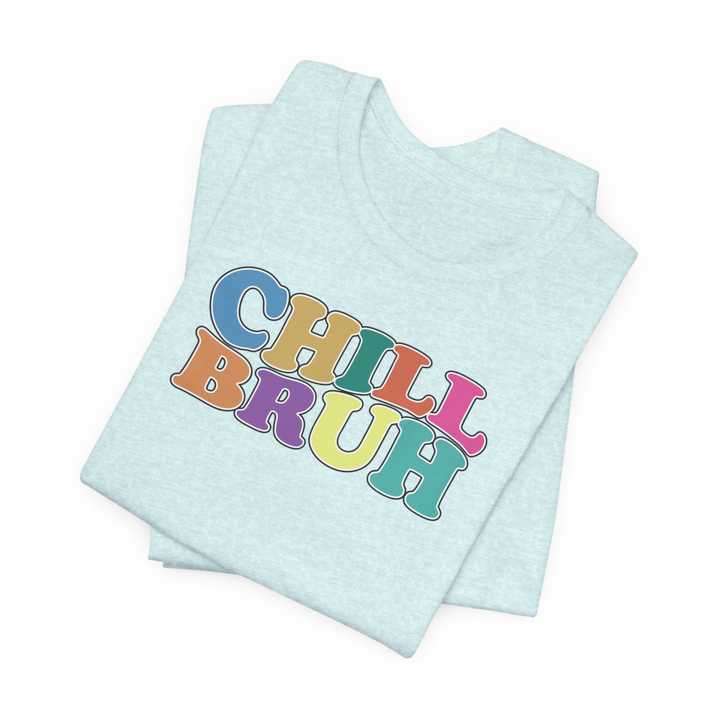 'Chill Bruh' (Soft, Quality Bella & Canvas <Or Comparable> Unisex Tee)
