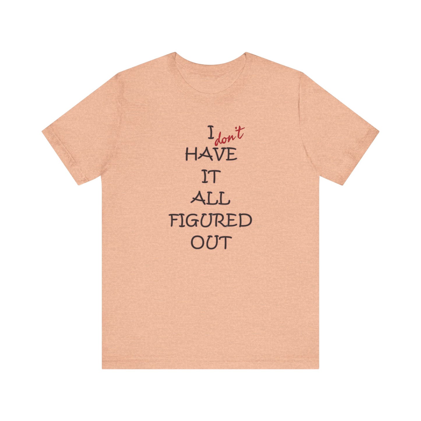 'I Have It All Figured Out' (Soft, Quality Bella & Canvas <Or Comparable> Unisex Tee)