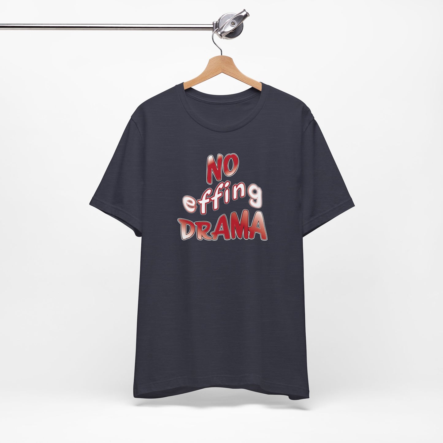 'No Effing Drama'  (Soft, Quality Bella & Canvas <Or Comparable> Unisex Tee)