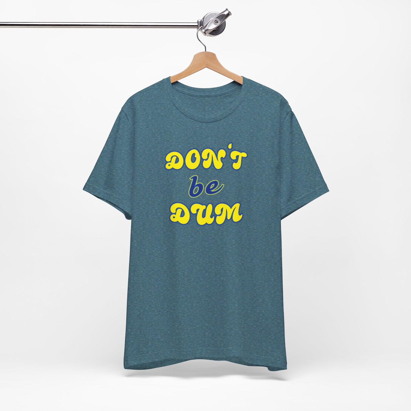 'Don't Be Dum' (VS 2) (Soft, Quality Bella & Canvas <Or Comparable> Unisex Tee)