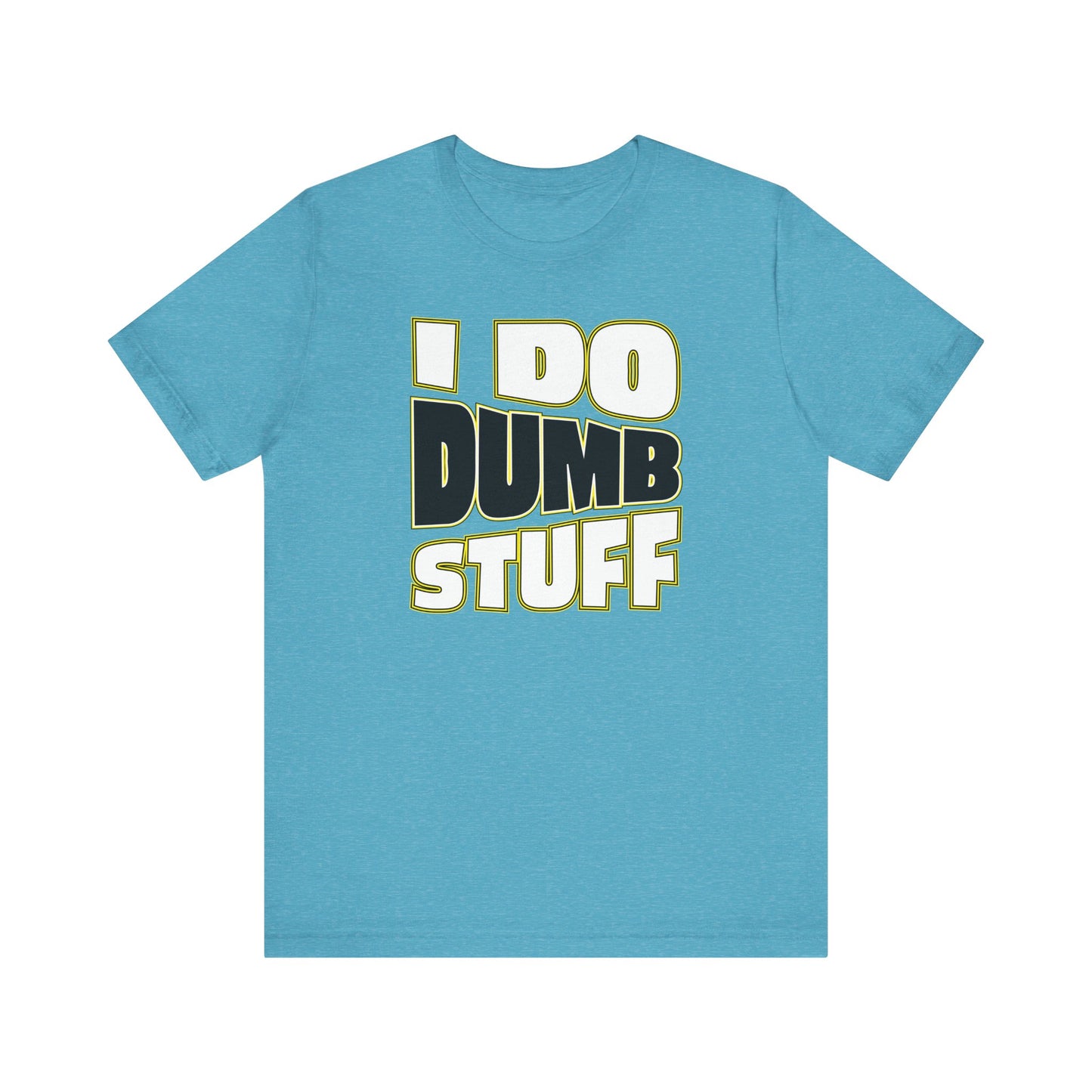 'I Do Dumb Stuff' (VS 1) (Soft, Quality Bella & Canvas <Or Comparable> Unisex Tee)