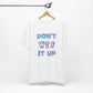 'Don't WTF It Up' (Soft, Quality Bella & Canvas <Or Comparable> Unisex Tee)