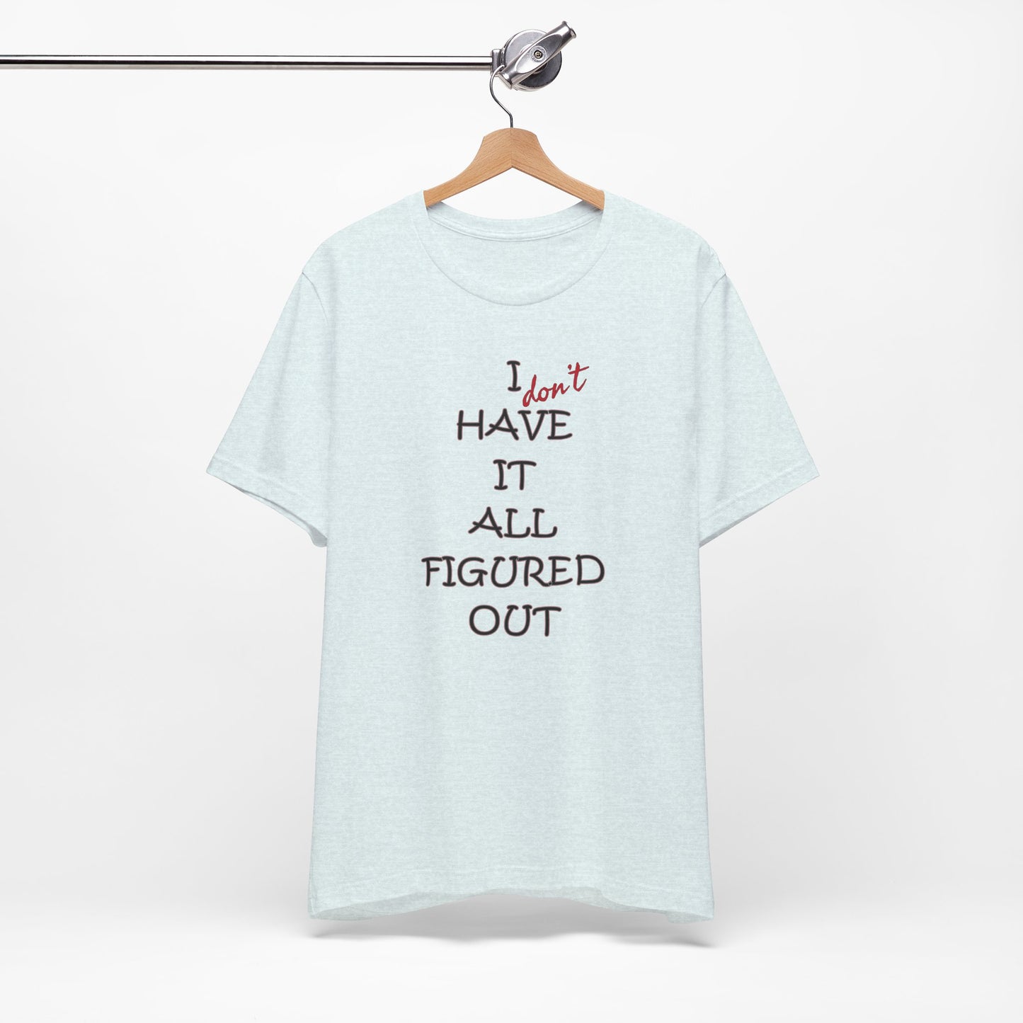 'I Have It All Figured Out' (Soft, Quality Bella & Canvas <Or Comparable> Unisex Tee)