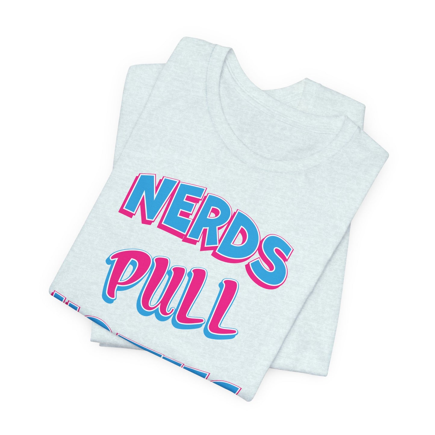'Nerds Pull Hotties' (Soft, Quality Bella & Canvas <Or Comparable> Unisex Tee)