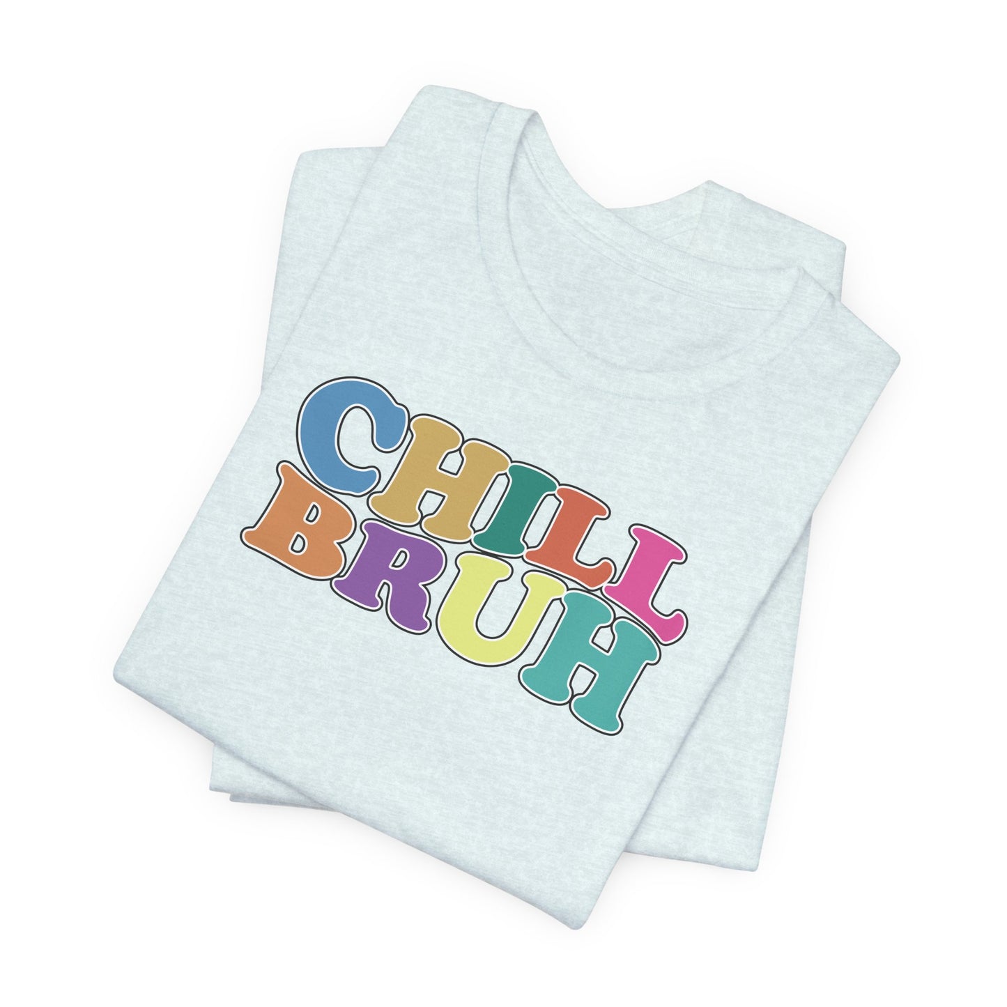'Chill Bruh' (Soft, Quality Bella & Canvas <Or Comparable> Unisex Tee)