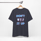 'Don't WTF It Up' (Soft, Quality Bella & Canvas <Or Comparable> Unisex Tee)