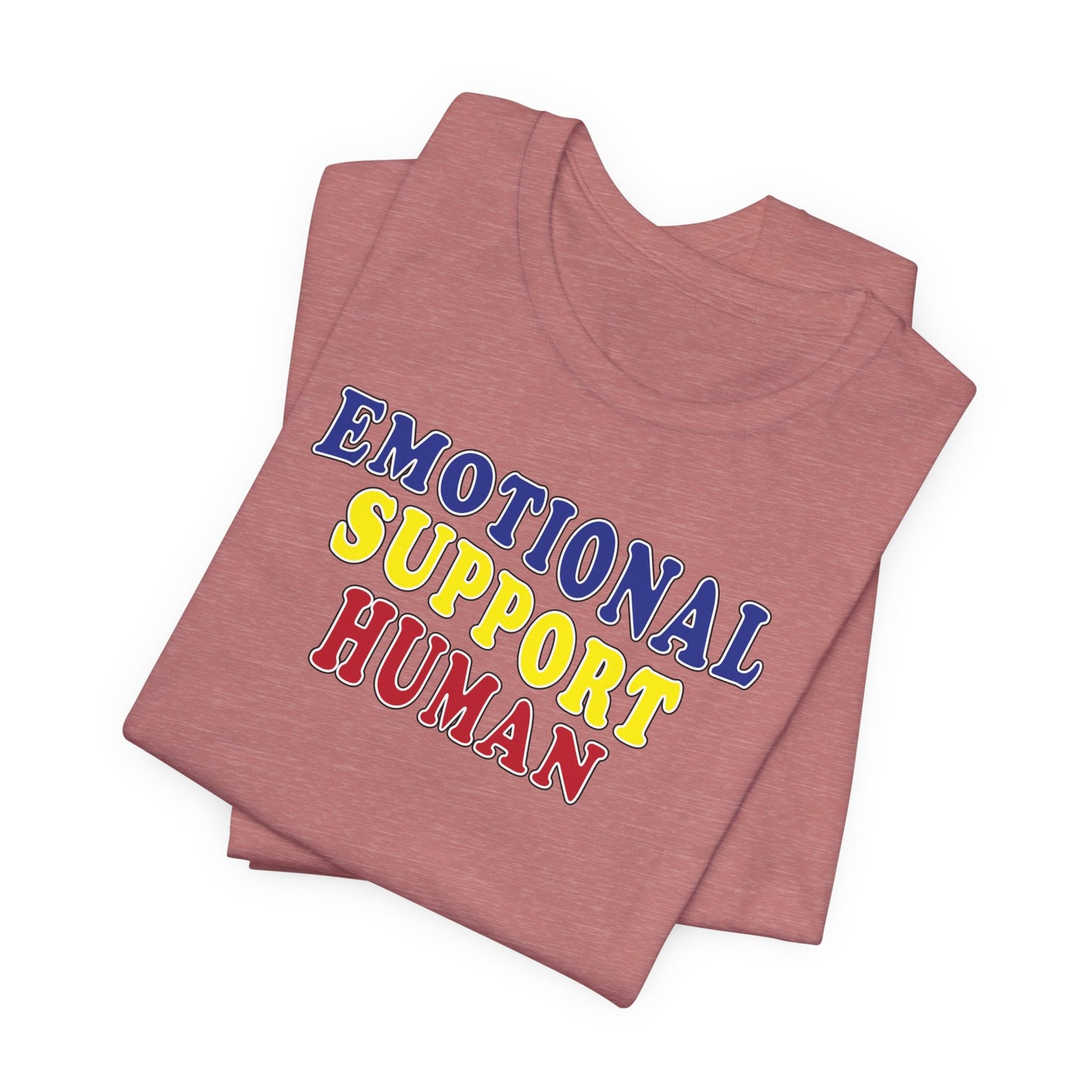 'Emotional Support Human' (Soft, Quality Bella & Canvas <Or Comparable> Unisex Tee)