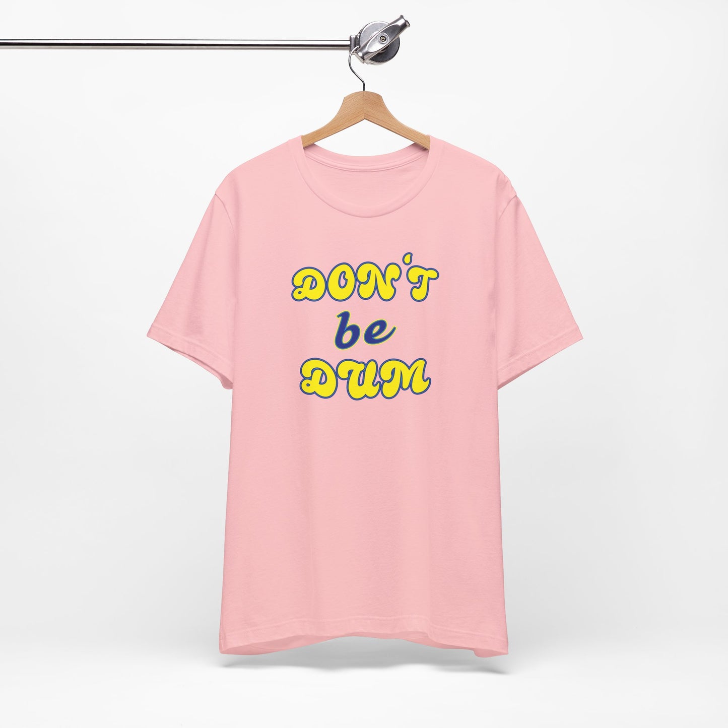 'Don't Be Dum' (VS 2) (Soft, Quality Bella & Canvas <Or Comparable> Unisex Tee)