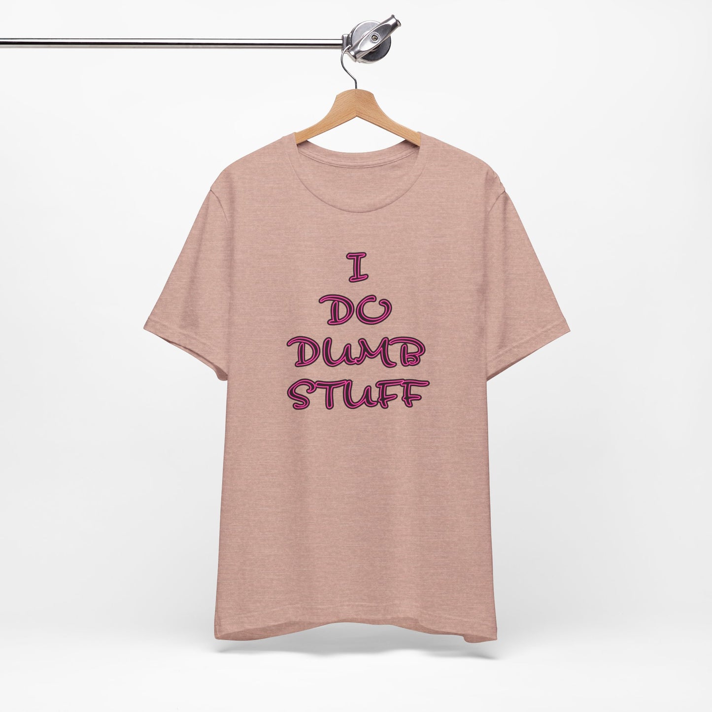 'I Do Dumb Stuff' (VS 3) (Soft, Quality Bella & Canvas <Or Comparable> Unisex Tee)
