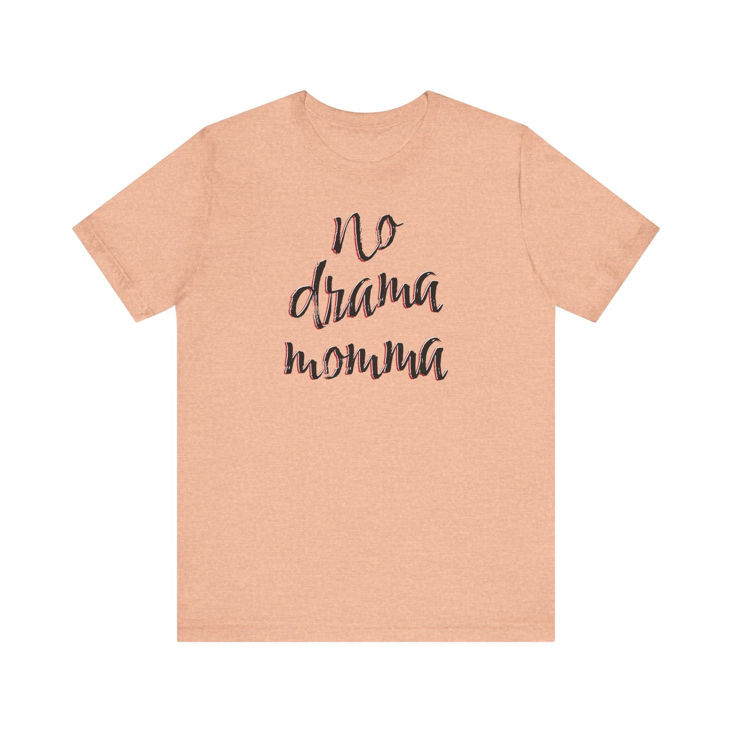 'No Drama Momma' (Soft, Quality Bella & Canvas <Or Comparable> Unisex Tee)