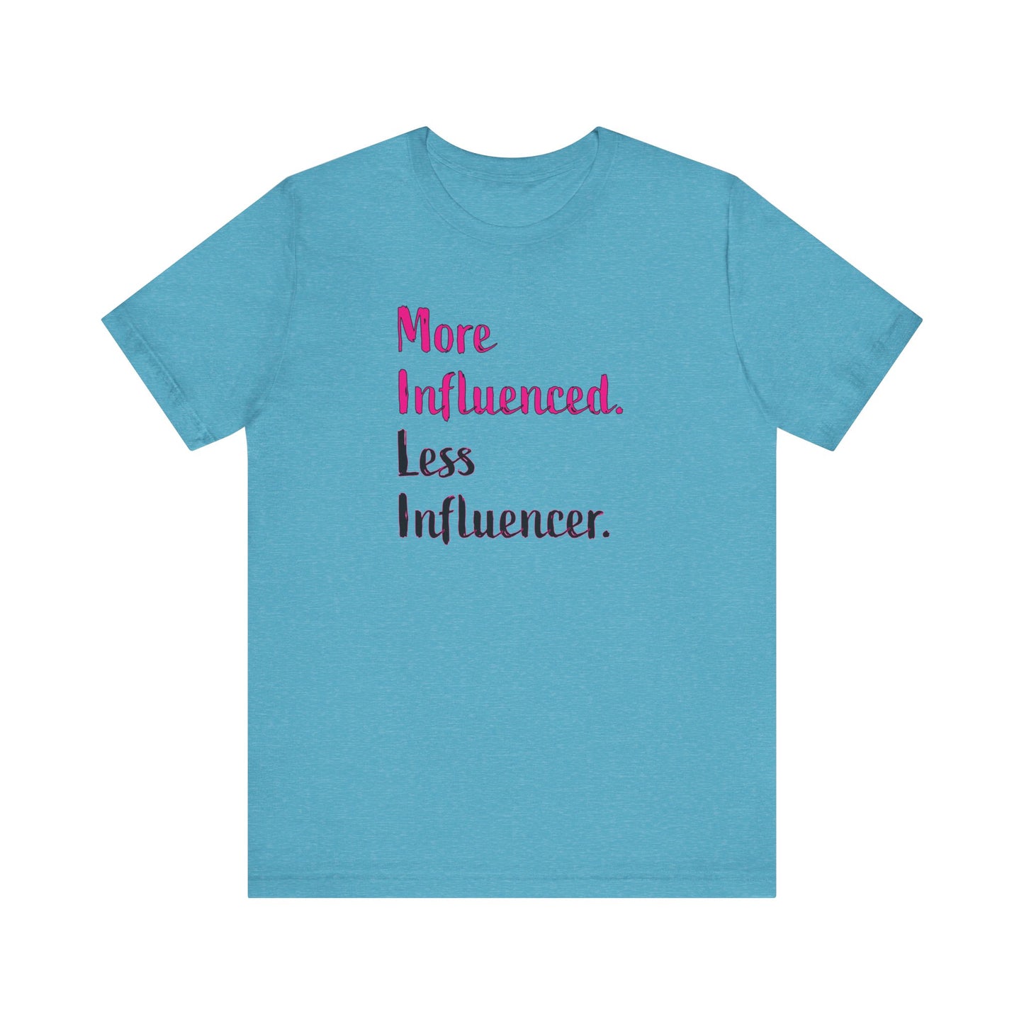 'More Influenced. Less Influencer.' (VS 3) (Soft, Quality Bella & Canvas <Or Comparable> Unisex Tee)