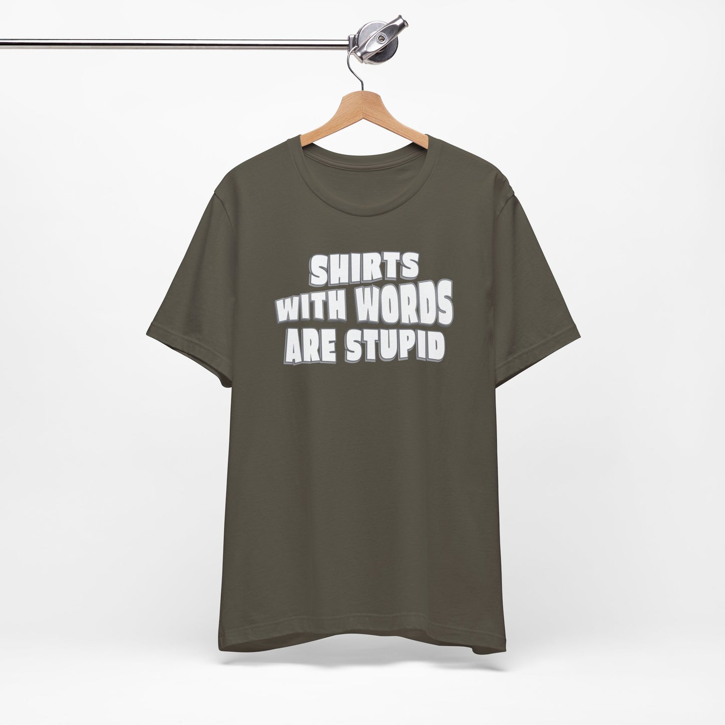 'Shirts With Words Are Stupid' (VS 2) (Soft, Quality Bella & Canvas <Or Comparable> Unisex Tee)