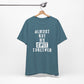 'Almost Got My Shit Together' (VS 1) (Soft, Quality Bella & Canvas <Or Comparable> Unisex Tee)