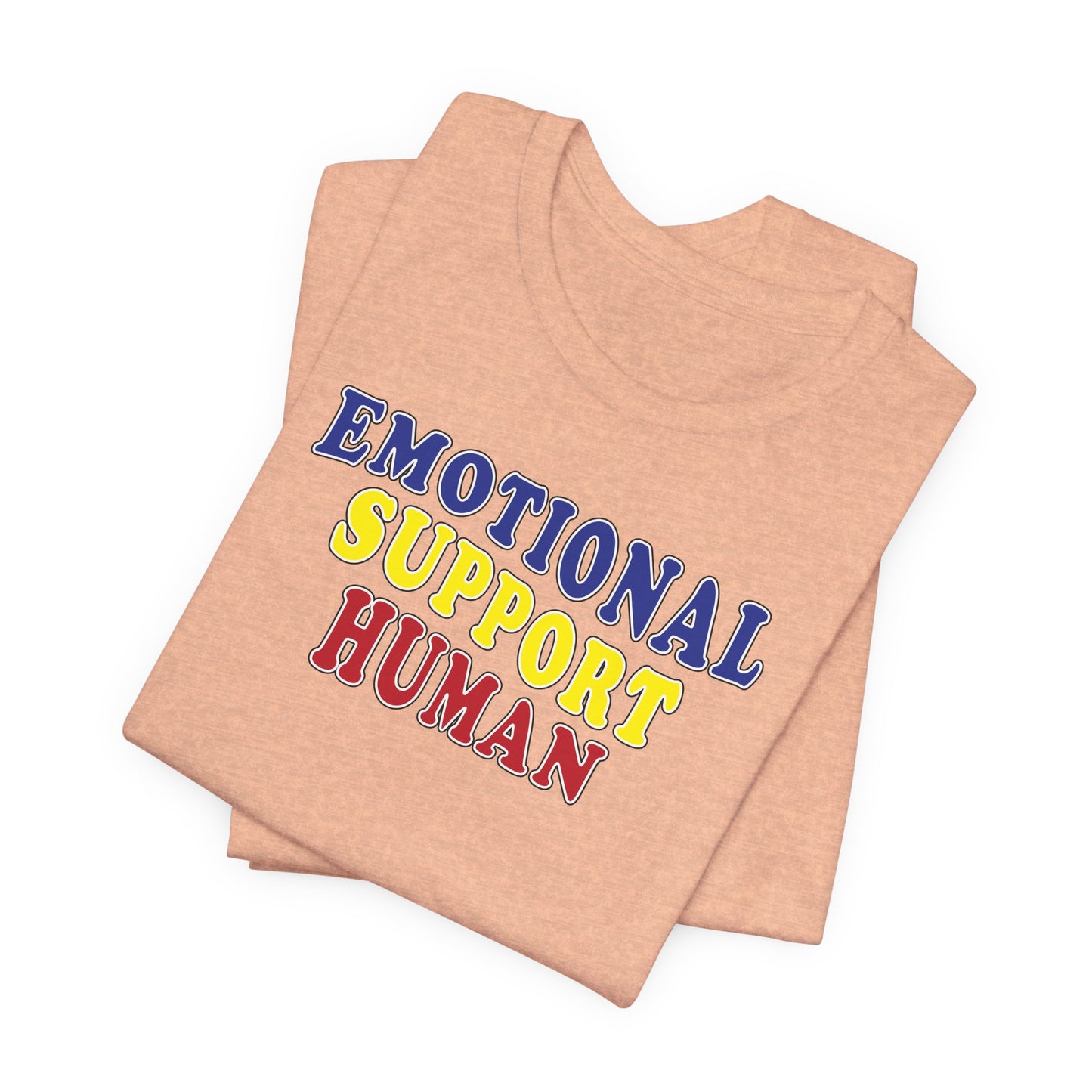 'Emotional Support Human' (Soft, Quality Bella & Canvas <Or Comparable> Unisex Tee)