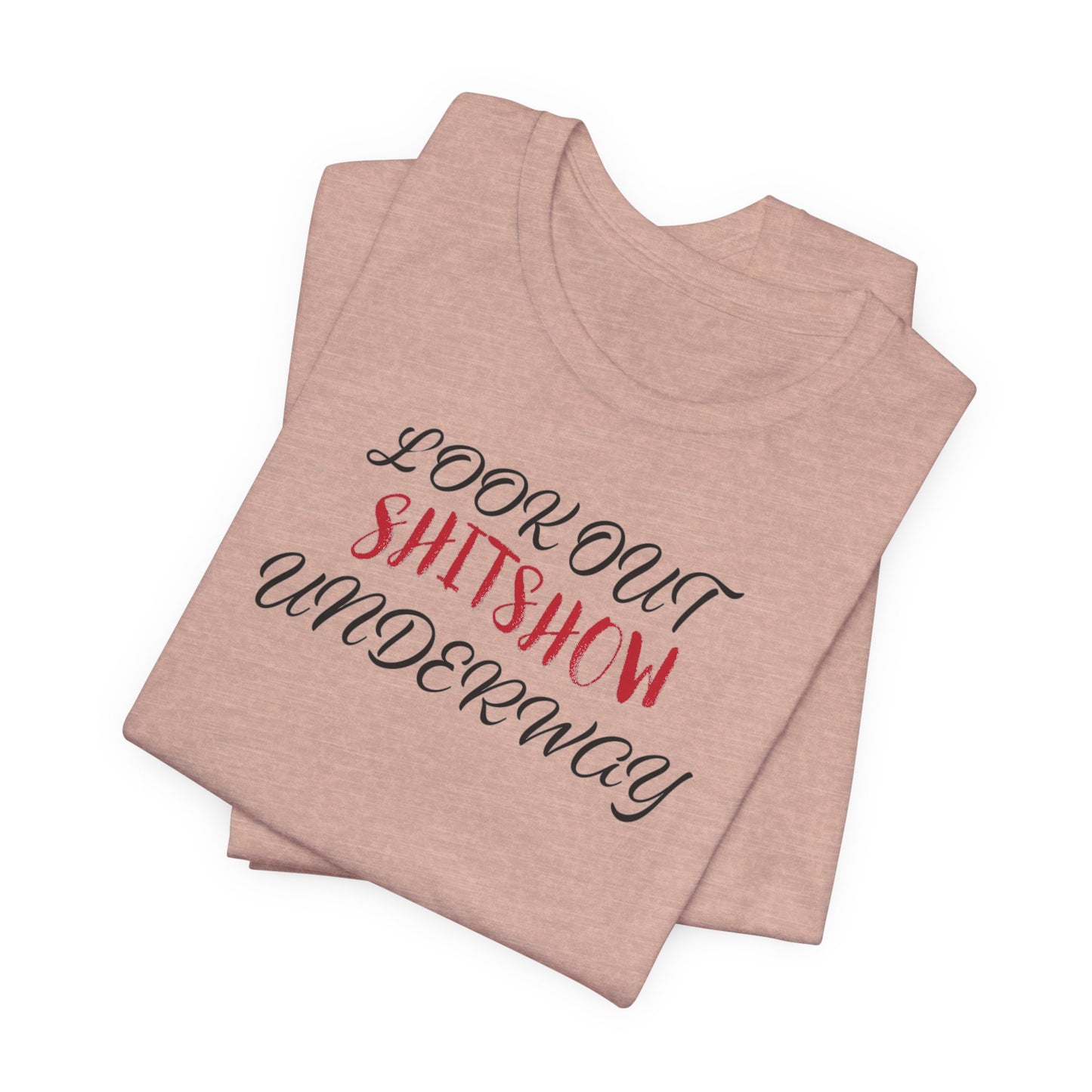 'Look Out Shitshow Underway' (VS 2) (Soft, Quality Bella & Canvas <Or Comparable> Unisex Tee)