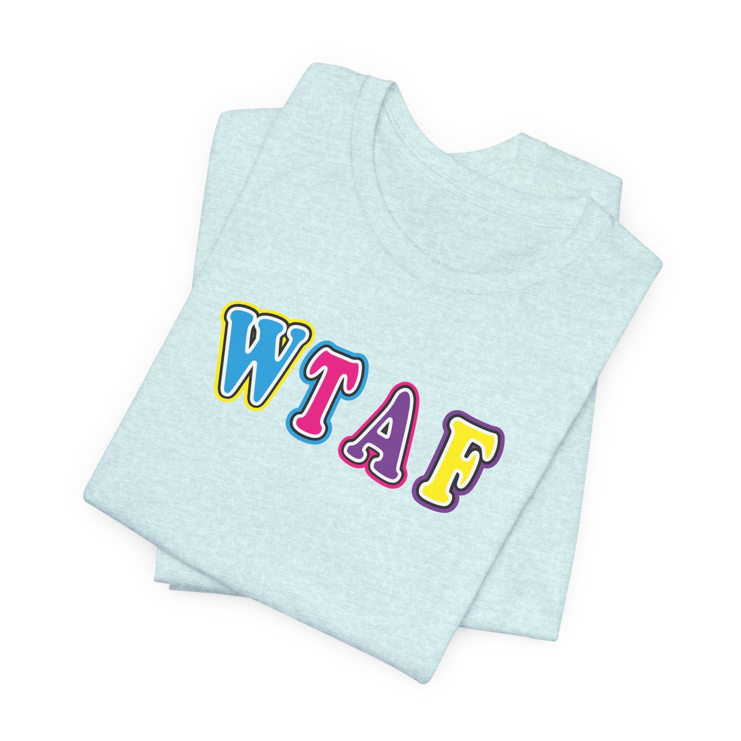 'WTAF' (VS 1) (Soft, Quality Bella & Canvas <Or Comparable> Unisex Tee)