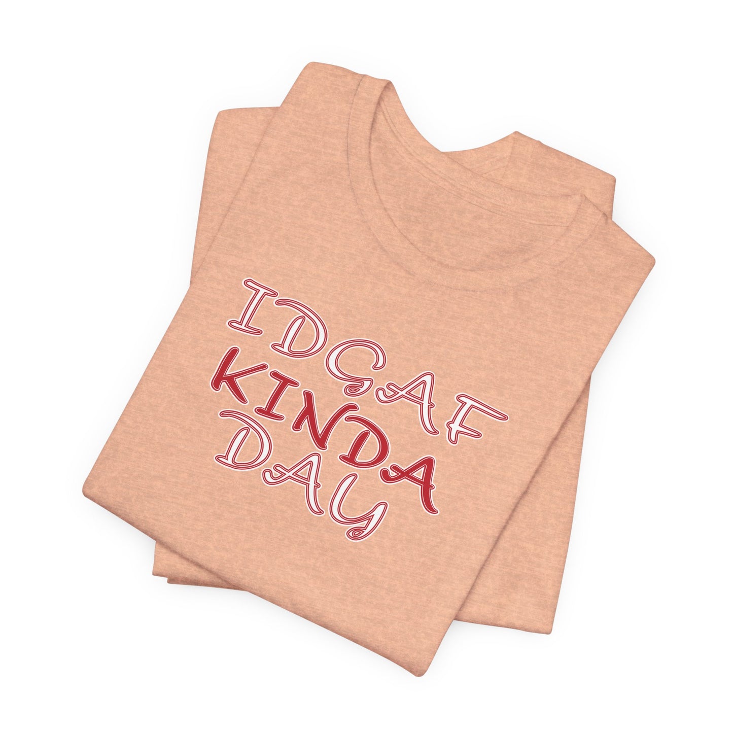 'IDGAF Kinda Day' (VS 2) (Soft, Quality Bella & Canvas <Or Comparable> Unisex Tee)