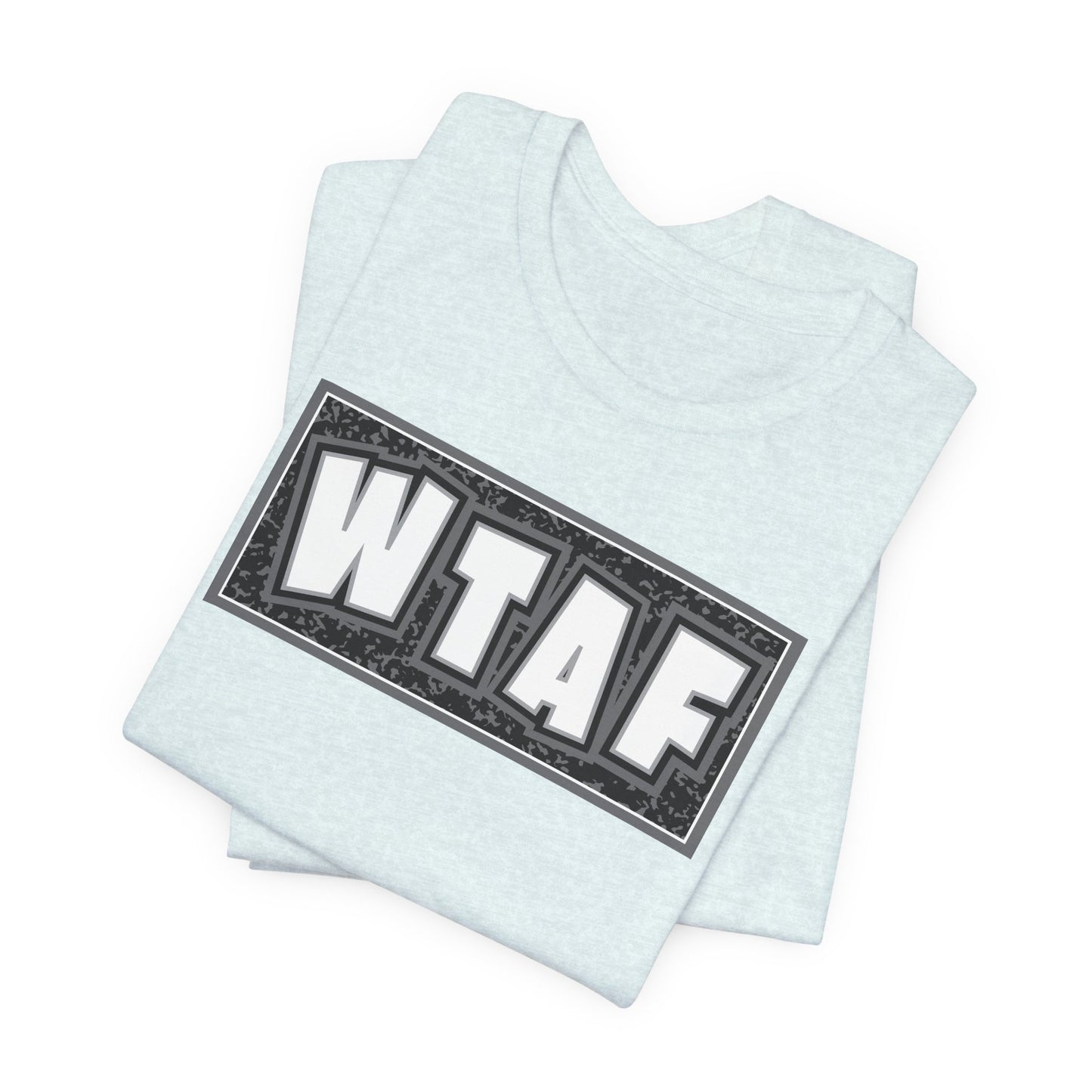 'WTAF' (VS 2) (Soft, Quality Bella & Canvas <Or Comparable> Unisex Tee)