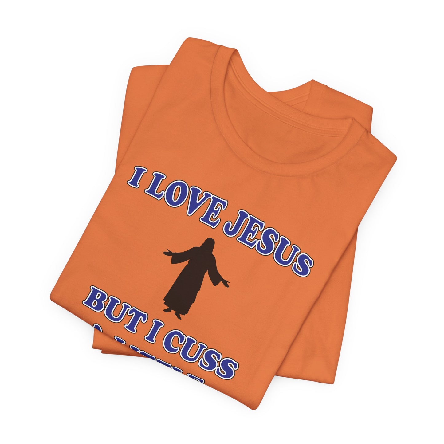 'I Love Jesus But I Cuss A Little' (Soft, Quality Bella & Canvas <Or Comparable> Unisex Tee)