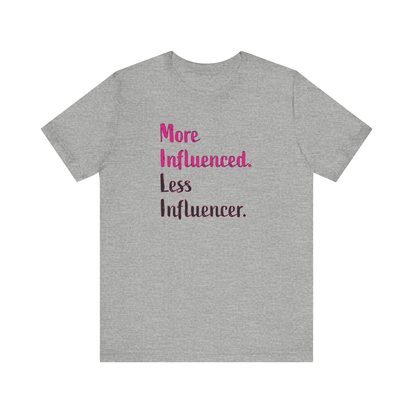 'More Influenced. Less Influencer.' (VS 3) (Soft, Quality Bella & Canvas <Or Comparable> Unisex Tee)