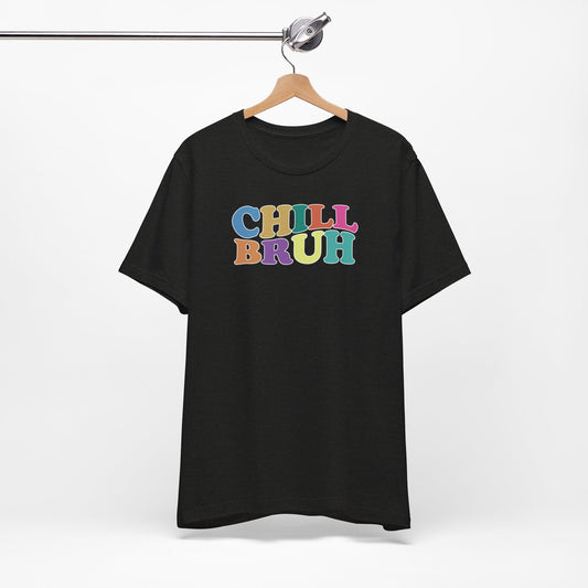 'Chill Bruh' (Soft, Quality Bella & Canvas <Or Comparable> Unisex Tee)