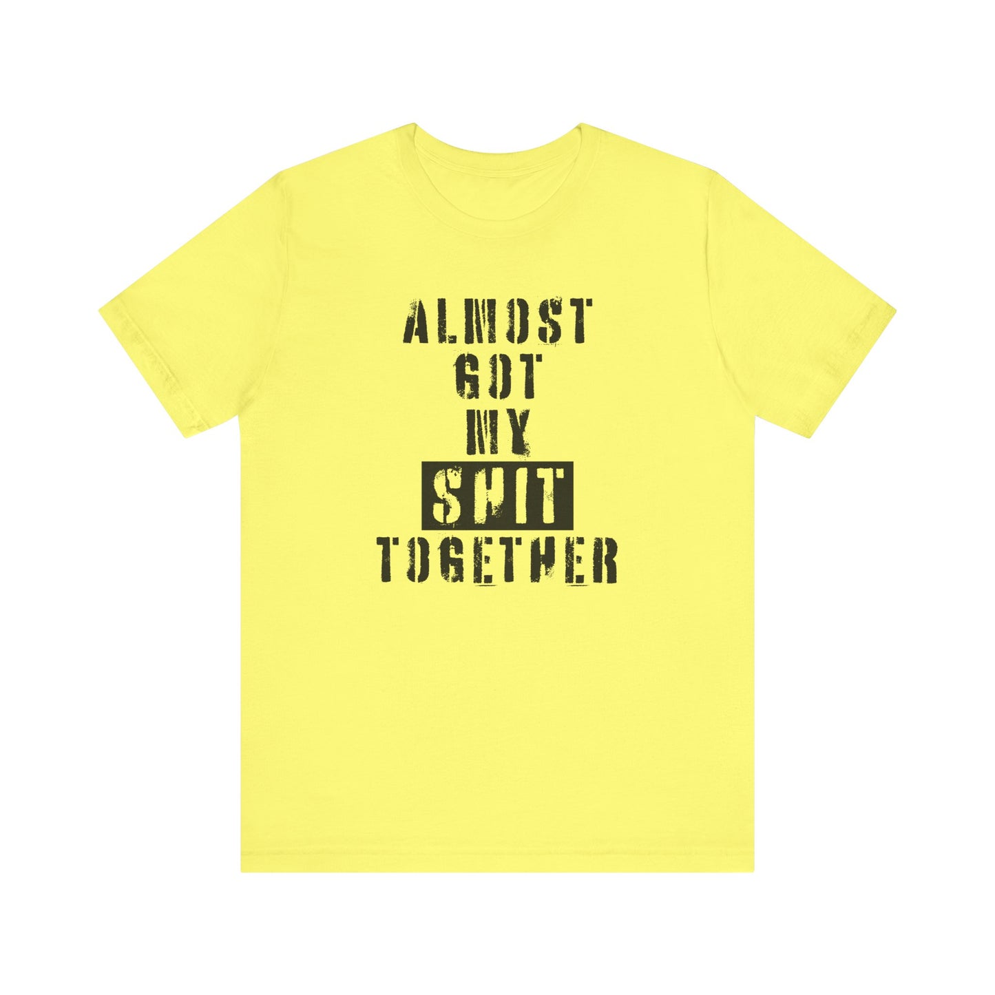 'Almost Got My Shit Together' (VS 1) (Soft, Quality Bella & Canvas <Or Comparable> Unisex Tee)
