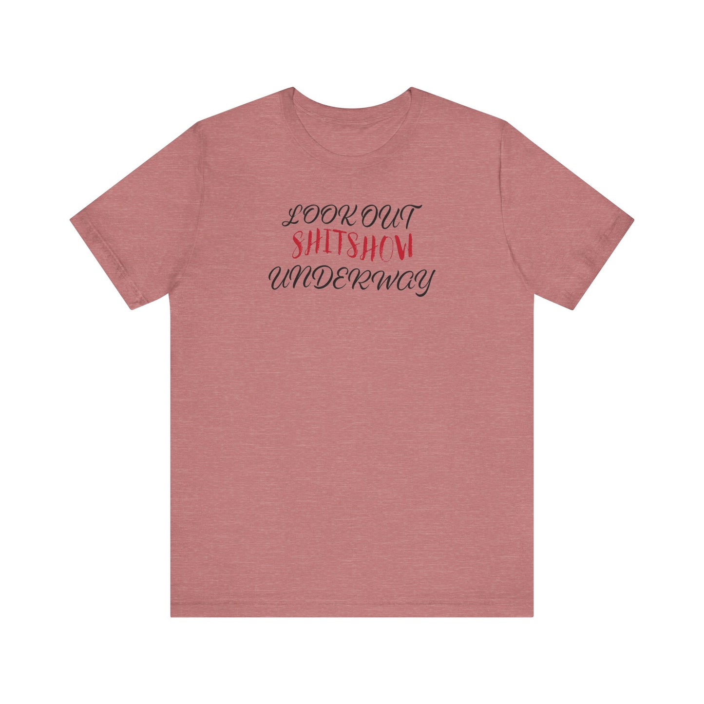 'Look Out Shitshow Underway' (VS 2) (Soft, Quality Bella & Canvas <Or Comparable> Unisex Tee)