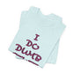 'I Do Dumb Stuff' (VS 3) (Soft, Quality Bella & Canvas <Or Comparable> Unisex Tee)