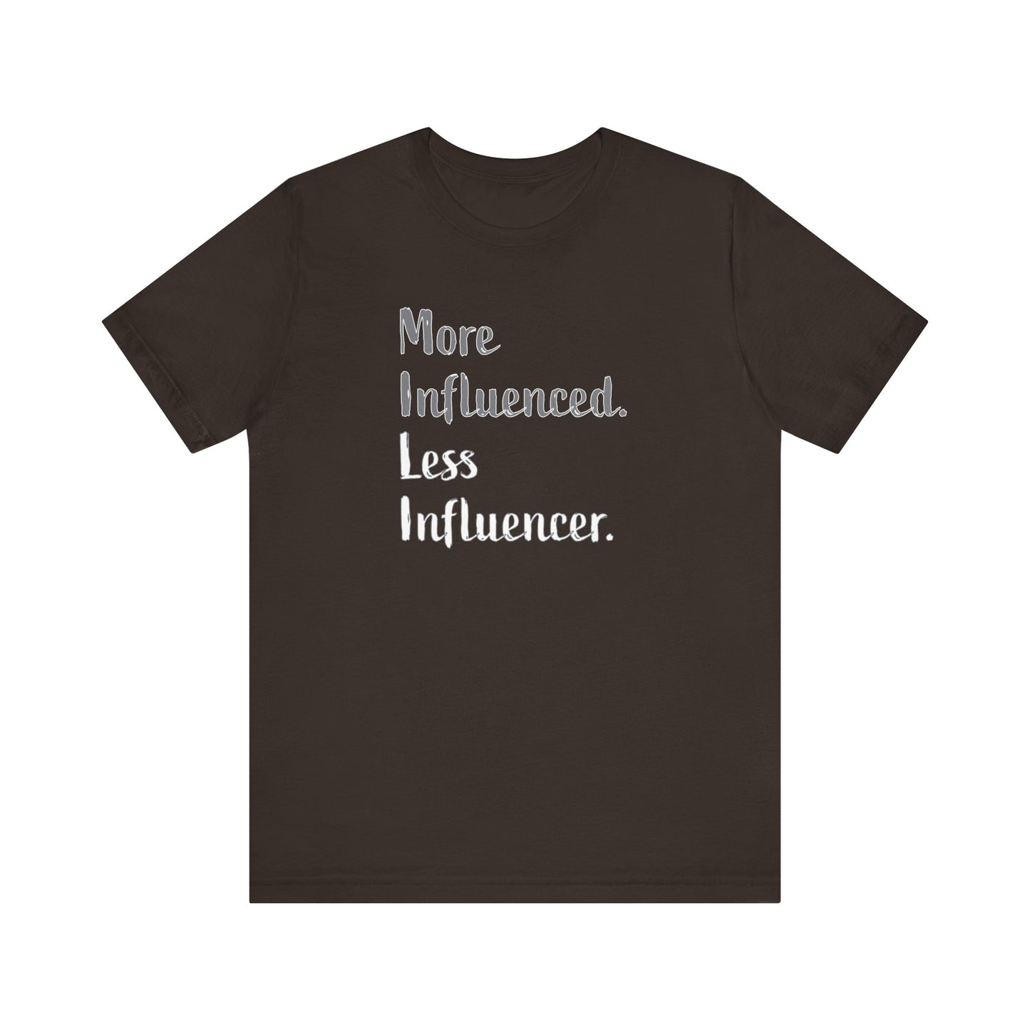 'More Influenced. Less Influencer.' (VS 2) (Soft, Quality Bella & Canvas <Or Comparable> Unisex Tee)