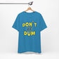 'Don't Be Dum' (VS 1) (Soft, Quality Bella & Canvas <Or Comparable> Unisex Tee)