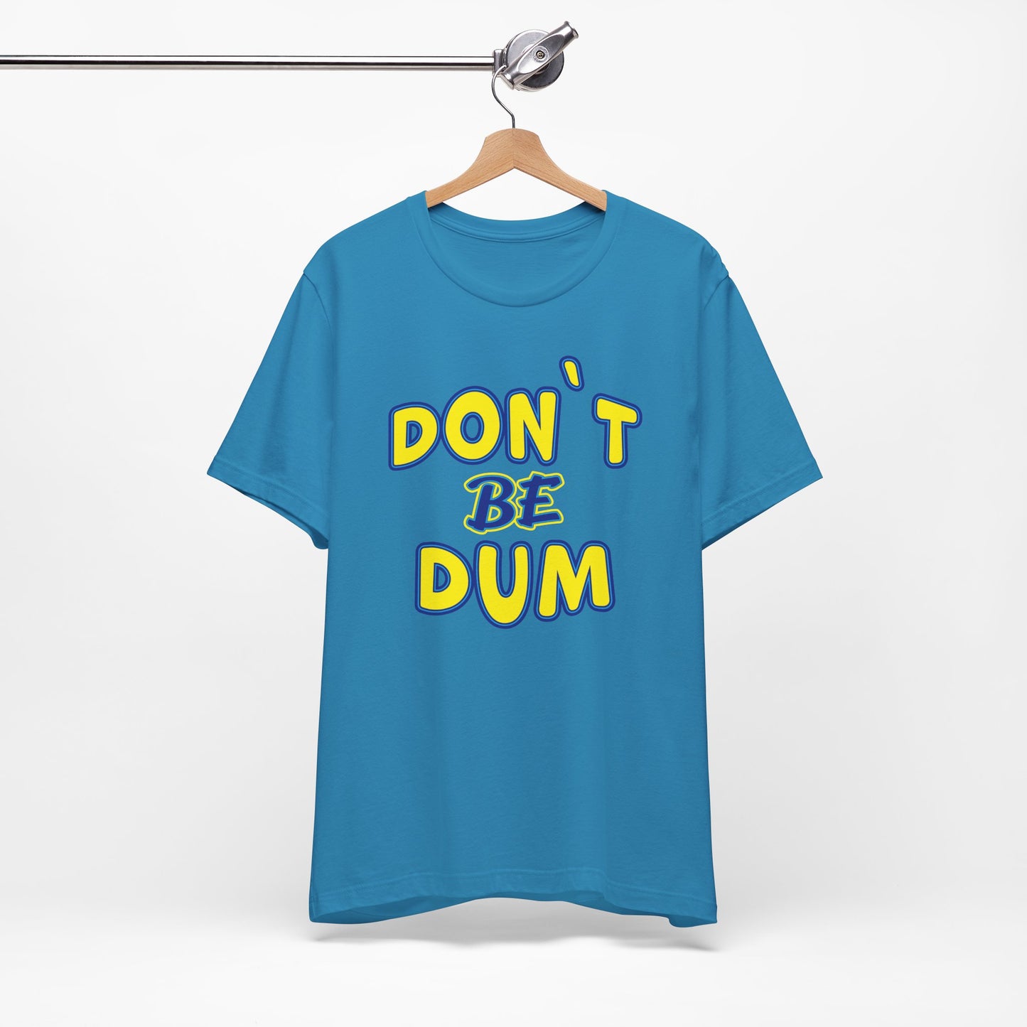 'Don't Be Dum' (VS 1) (Soft, Quality Bella & Canvas <Or Comparable> Unisex Tee)