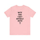 'WTF Did I Get Myself Into? (VS 1) (Soft, Quality Bella & Canvas <Or Comparable> Unisex Tee)