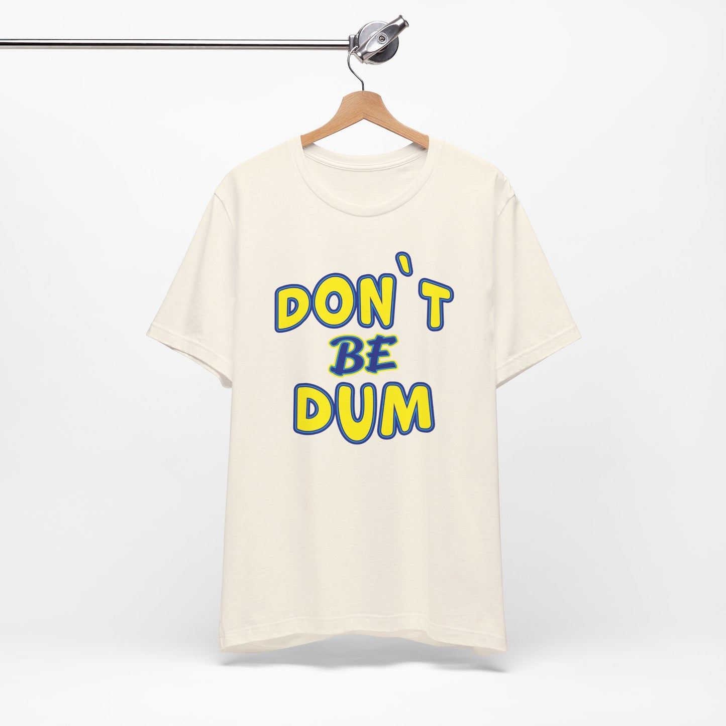 'Don't Be Dum' (VS 1) (Soft, Quality Bella & Canvas <Or Comparable> Unisex Tee)