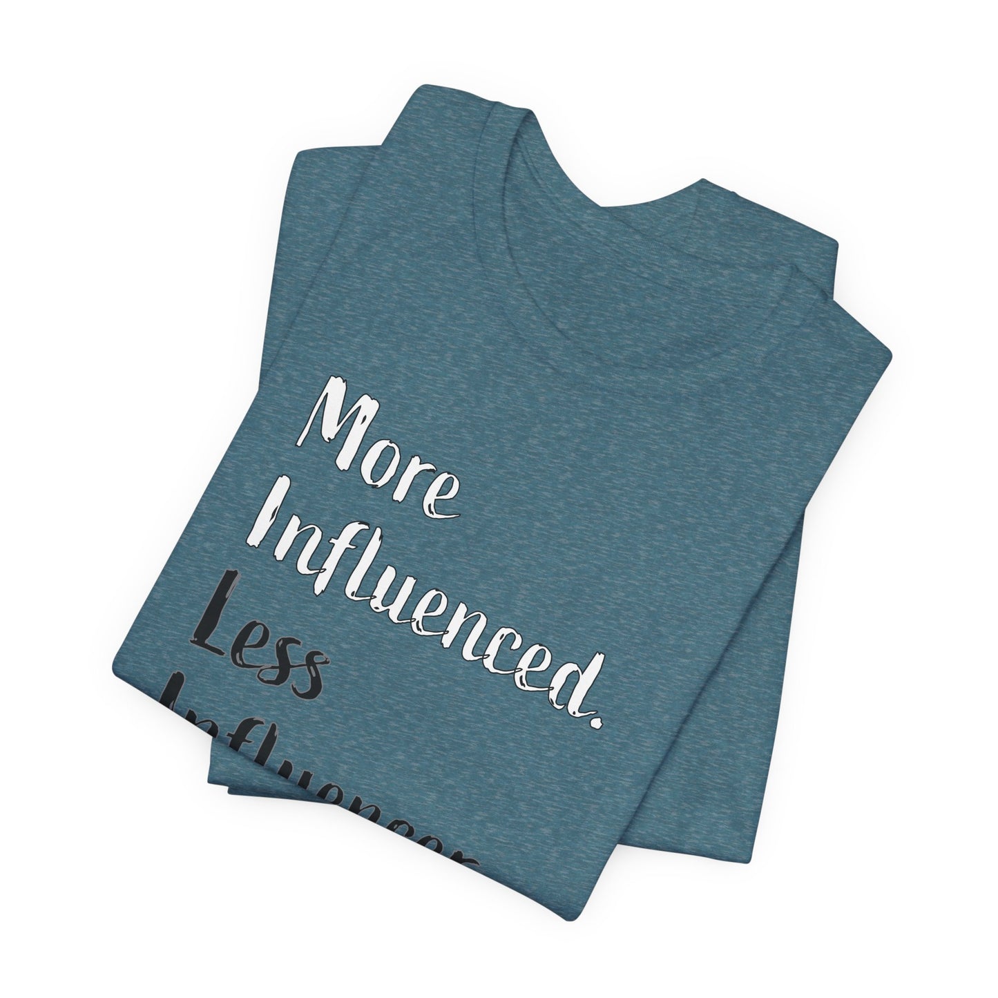 'More Influenced. Less Influencer.' (VS 2) (Soft, Quality Bella & Canvas <Or Comparable> Unisex Tee)