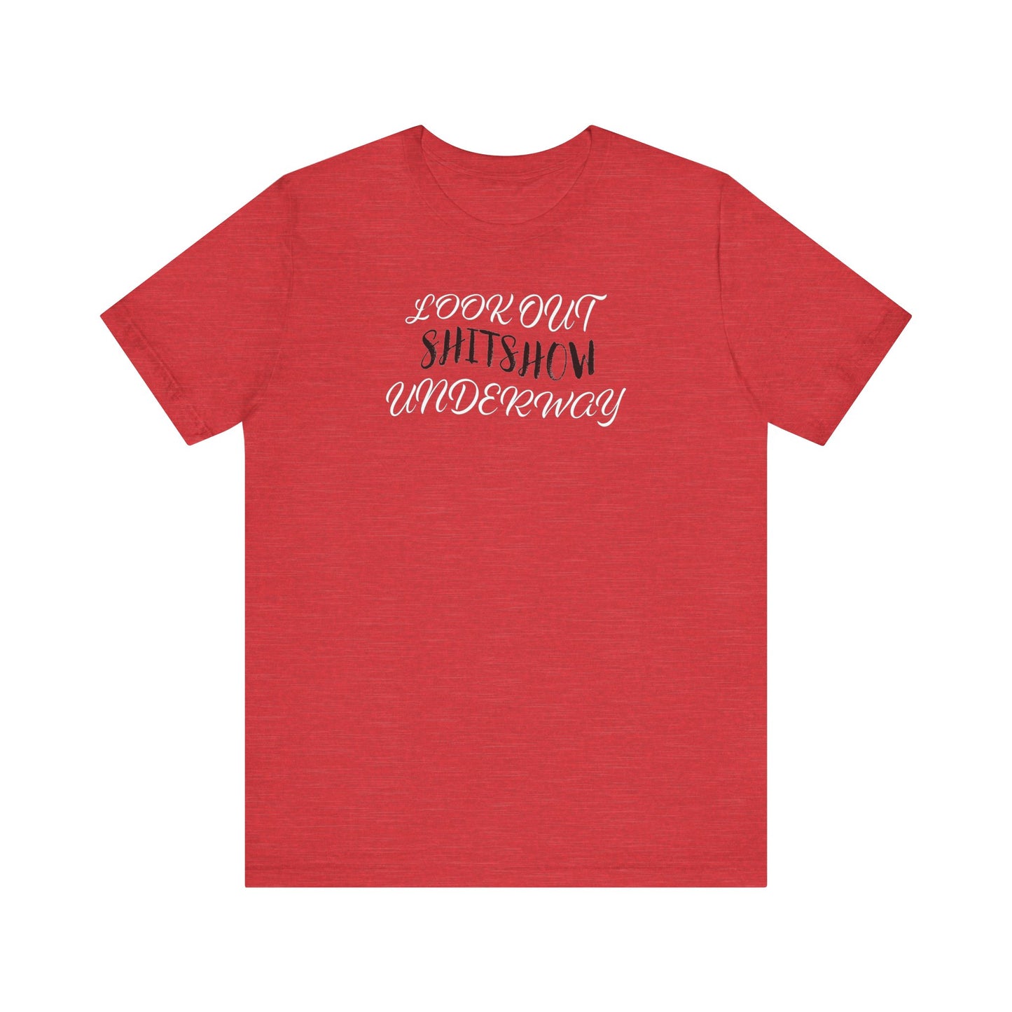 'Look Out Shitshow Underway' (VS 2) (Soft, Quality Bella & Canvas <Or Comparable> Unisex Tee)