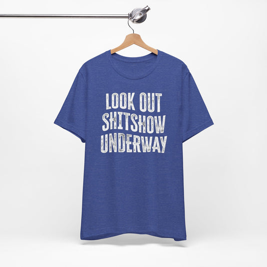 'Look Out Shitshow Underway' (VS 1) (Soft, Quality Bella & Canvas <Or Comparable> Unisex Tee)