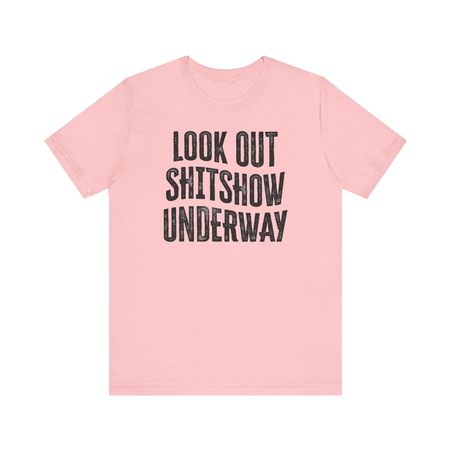 'Look Out Shitshow Underway' (VS 1) (Soft, Quality Bella & Canvas <Or Comparable> Unisex Tee)