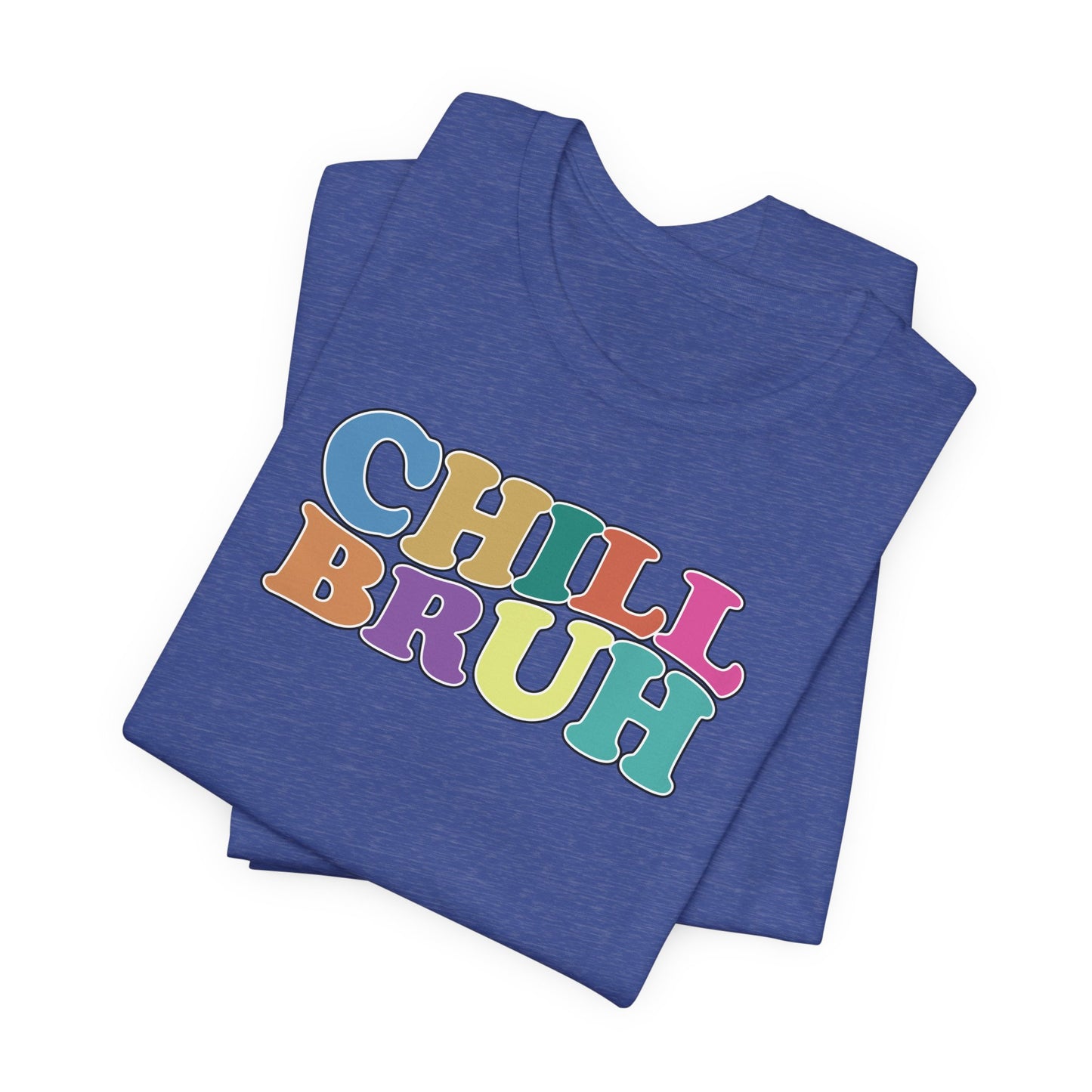 'Chill Bruh' (Soft, Quality Bella & Canvas <Or Comparable> Unisex Tee)