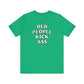 'Old People Kick Ass' (Soft, Quality Bella & Canvas <Or Comparable> Unisex Tee)