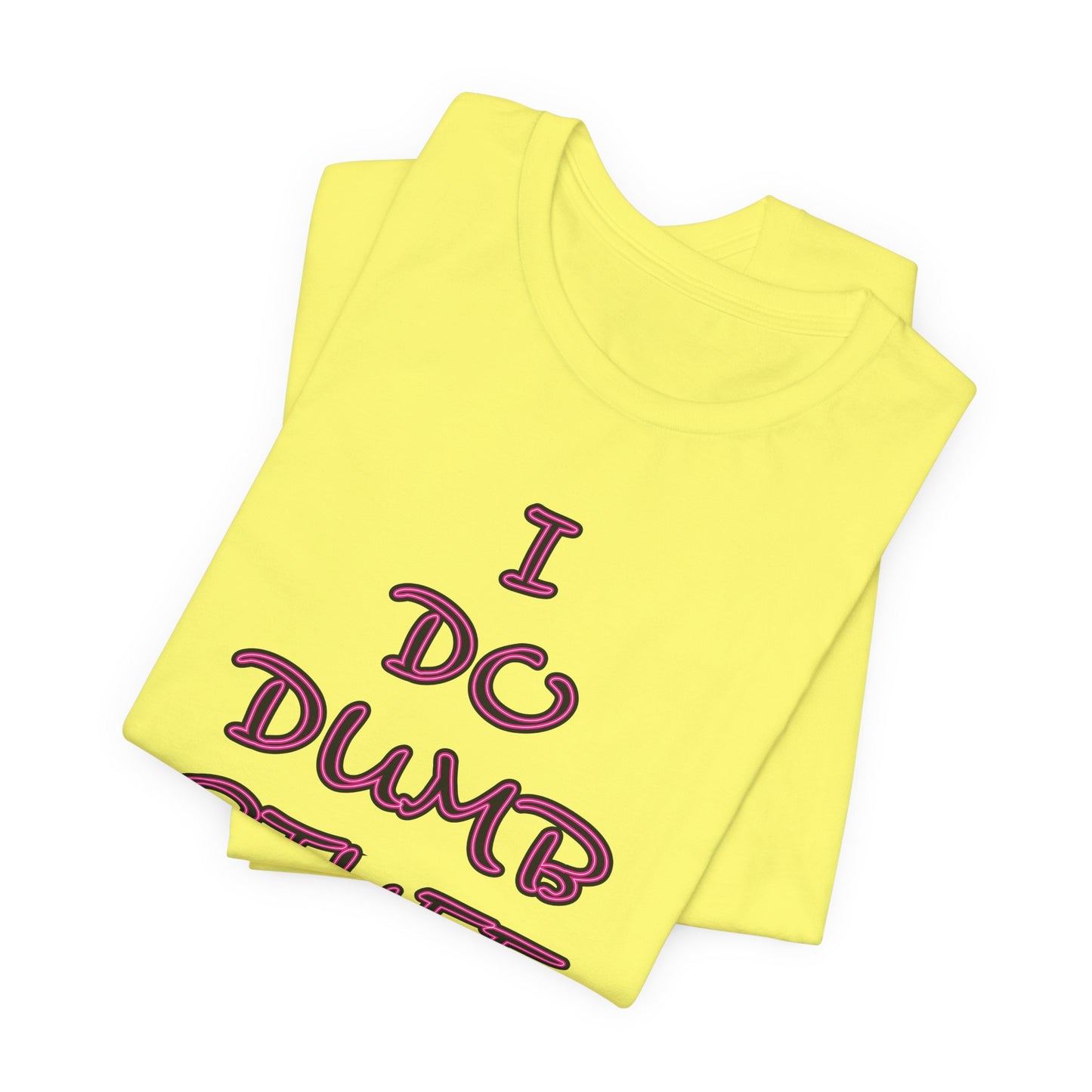 'I Do Dumb Stuff' (VS 3) (Soft, Quality Bella & Canvas <Or Comparable> Unisex Tee)